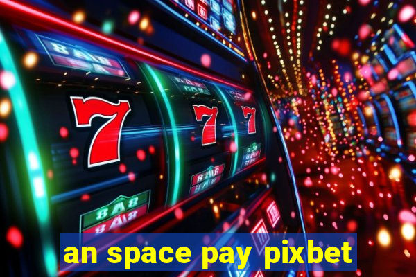 an space pay pixbet